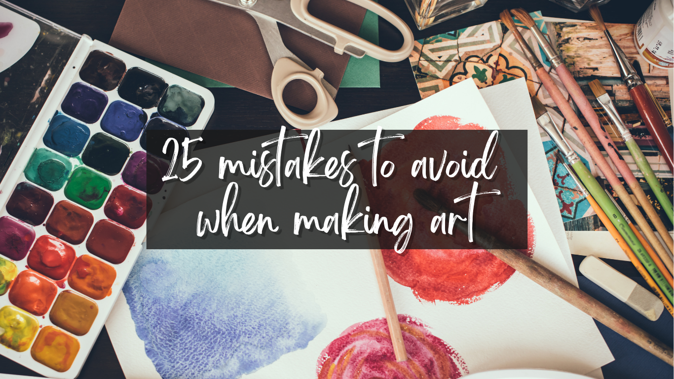 25 mistakes to avoid when making art